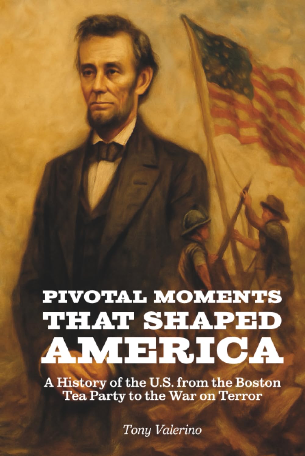 Pivotal Moments That Shaped America: History of the U.S. from the Boston Tea Party to the War on Terror