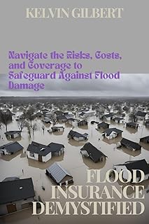 Flood Insurance Demystified: Navigate the Risks, Costs, and Coverage to Safeguard Against Flood Damage