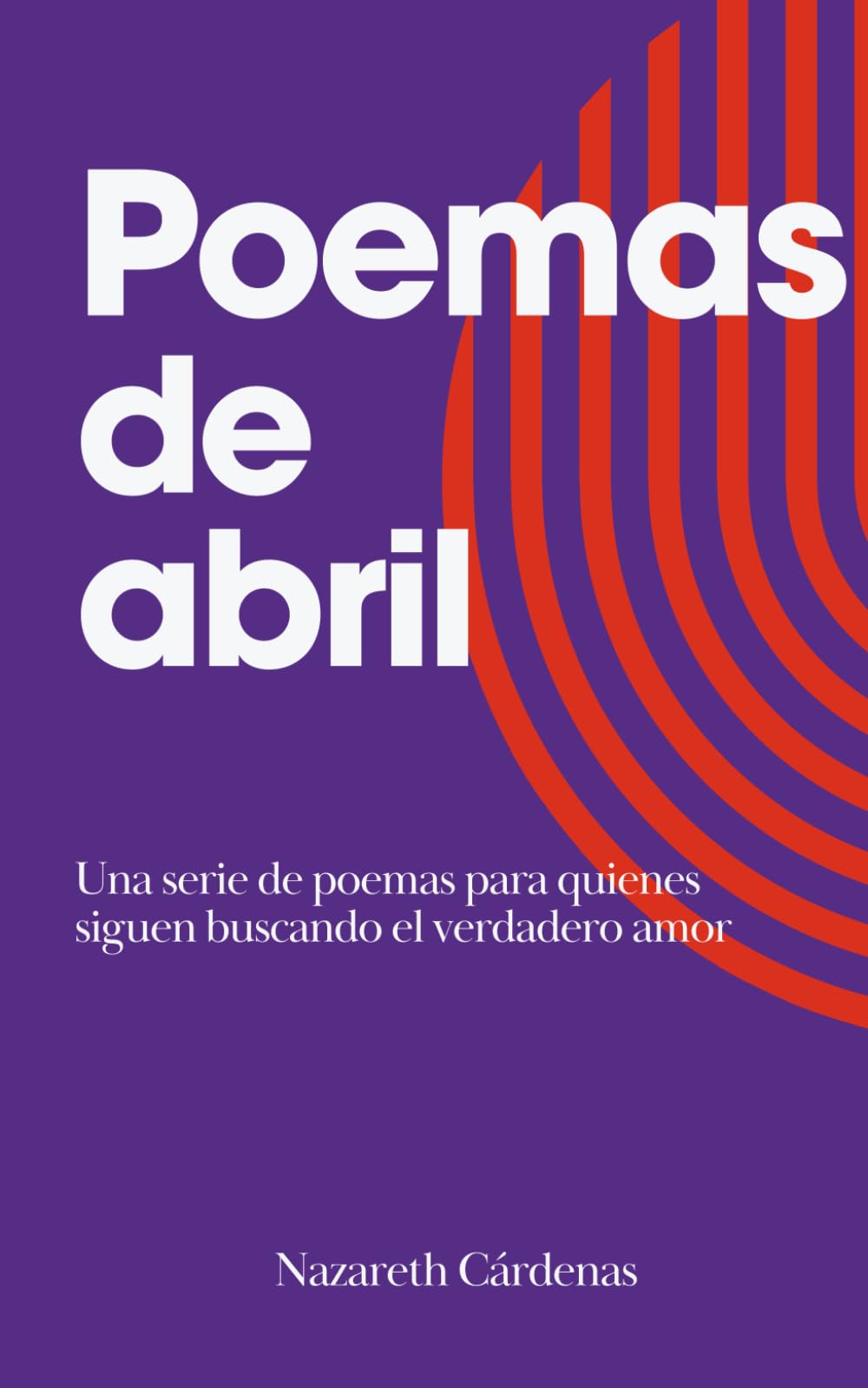 Poemas de abril: Una serie de poemas para quienes siguen buscando el verdadero amor