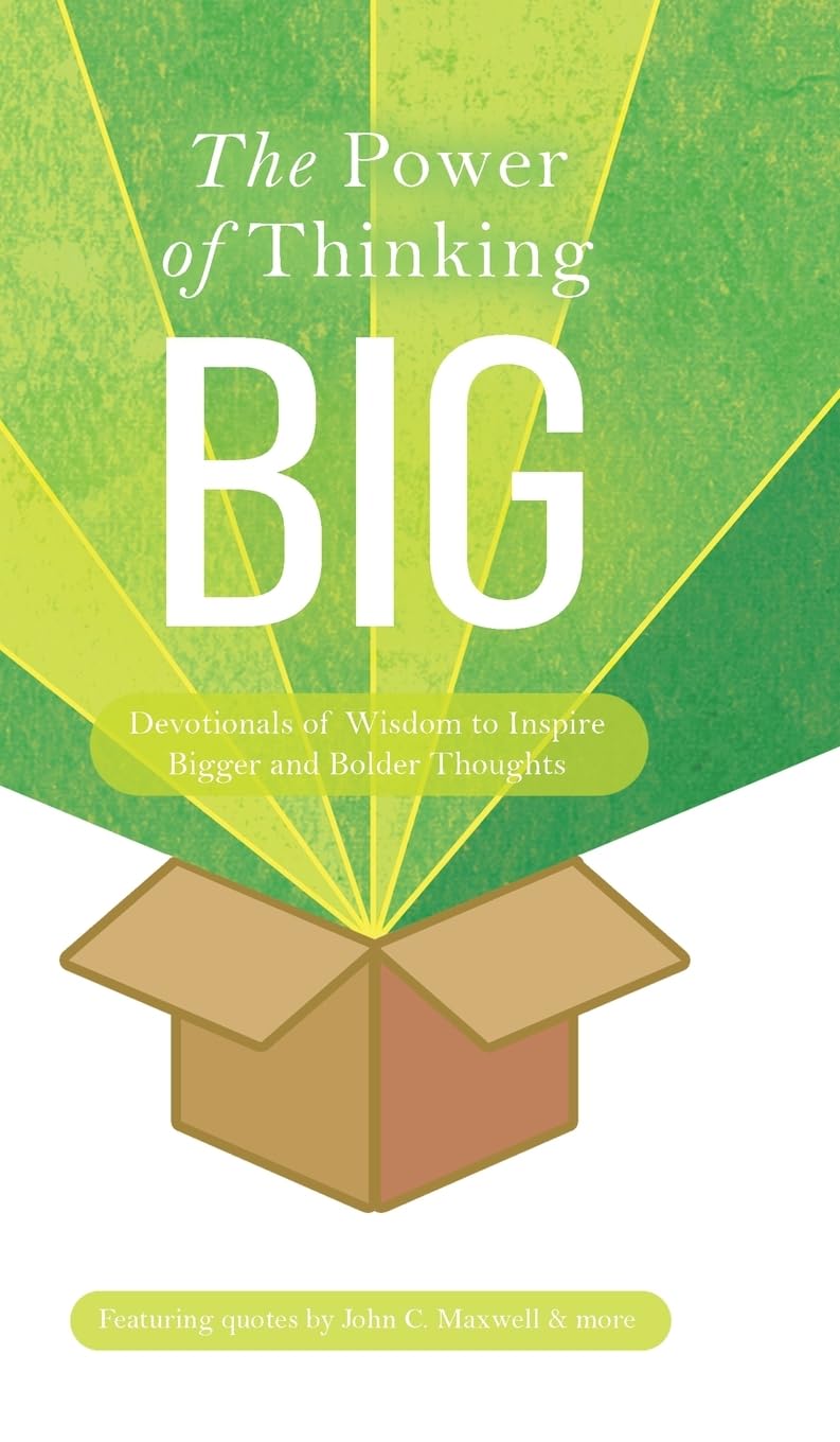 The Power of Thinking Big: Devotionals of Wisdom to Inspire Bigger and Bolder Thoughts