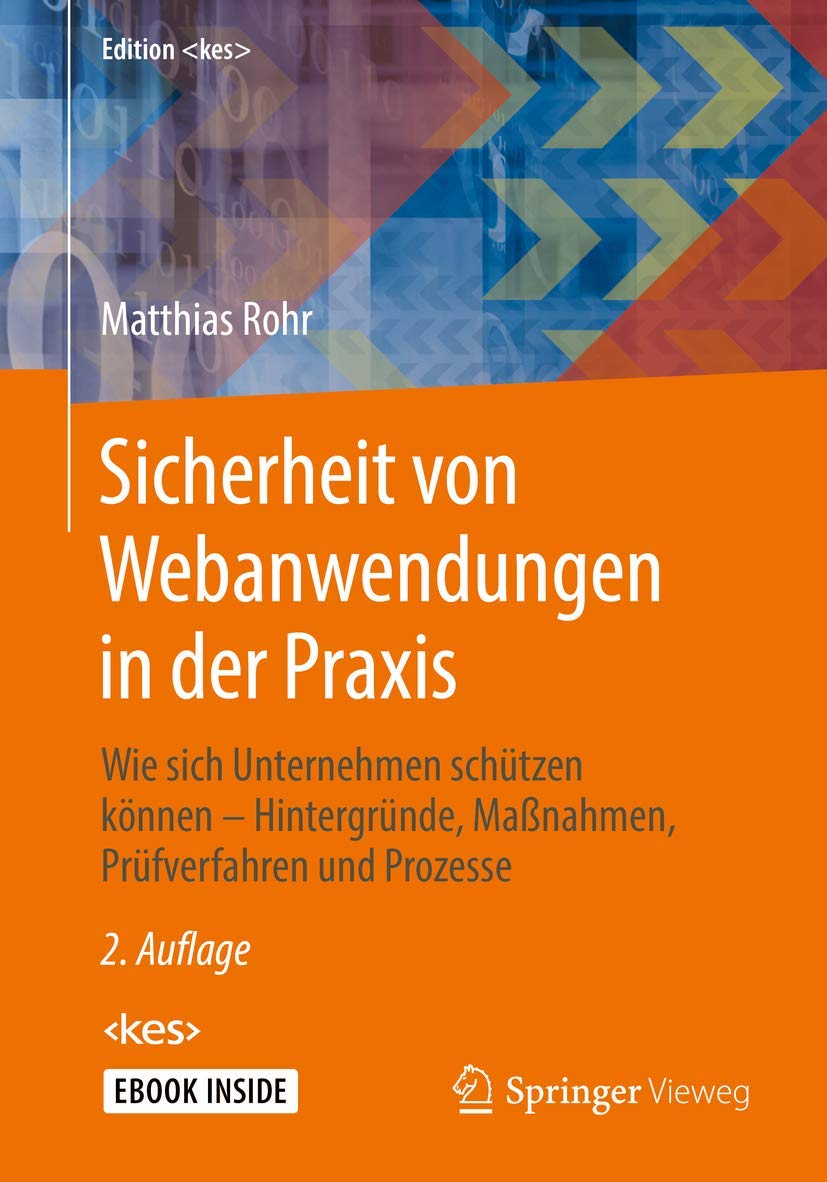 Sicherheit von Webanwendungen in der Praxis: Wie sich Unternehmen schützen können – Hintergründe, Maßnahmen, Prüfverfahren und Prozesse (Edition )