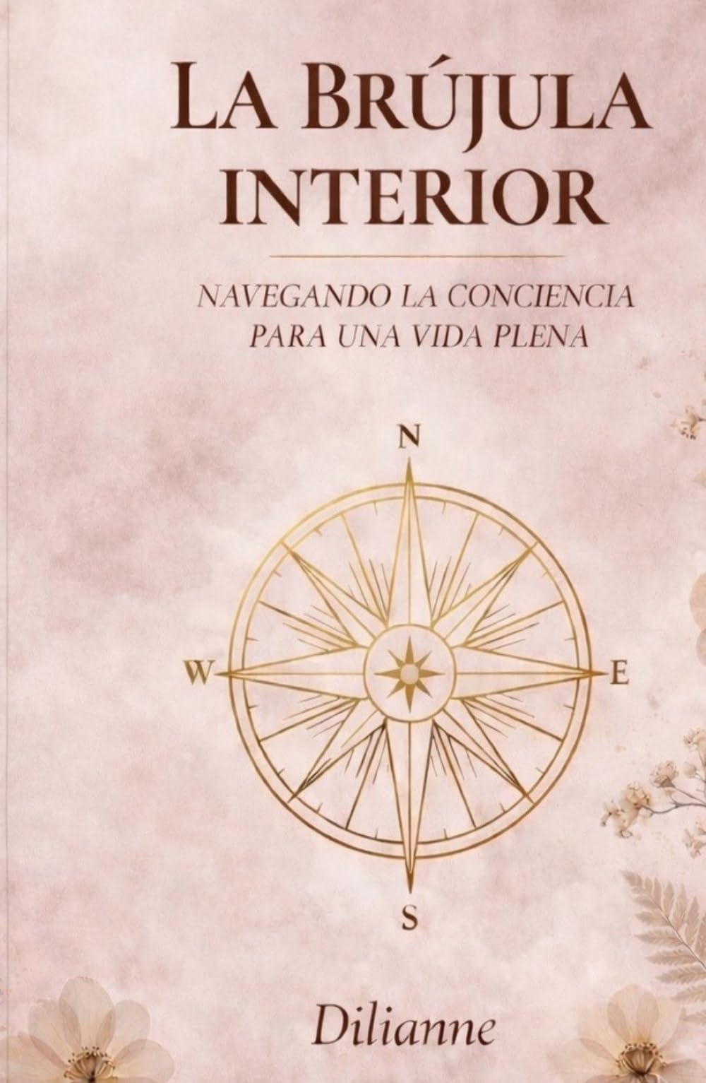 LA BRUJULA INTERIOR: Navegando la Conciencia para una Vida Plena (Saga La Brújula Interior)