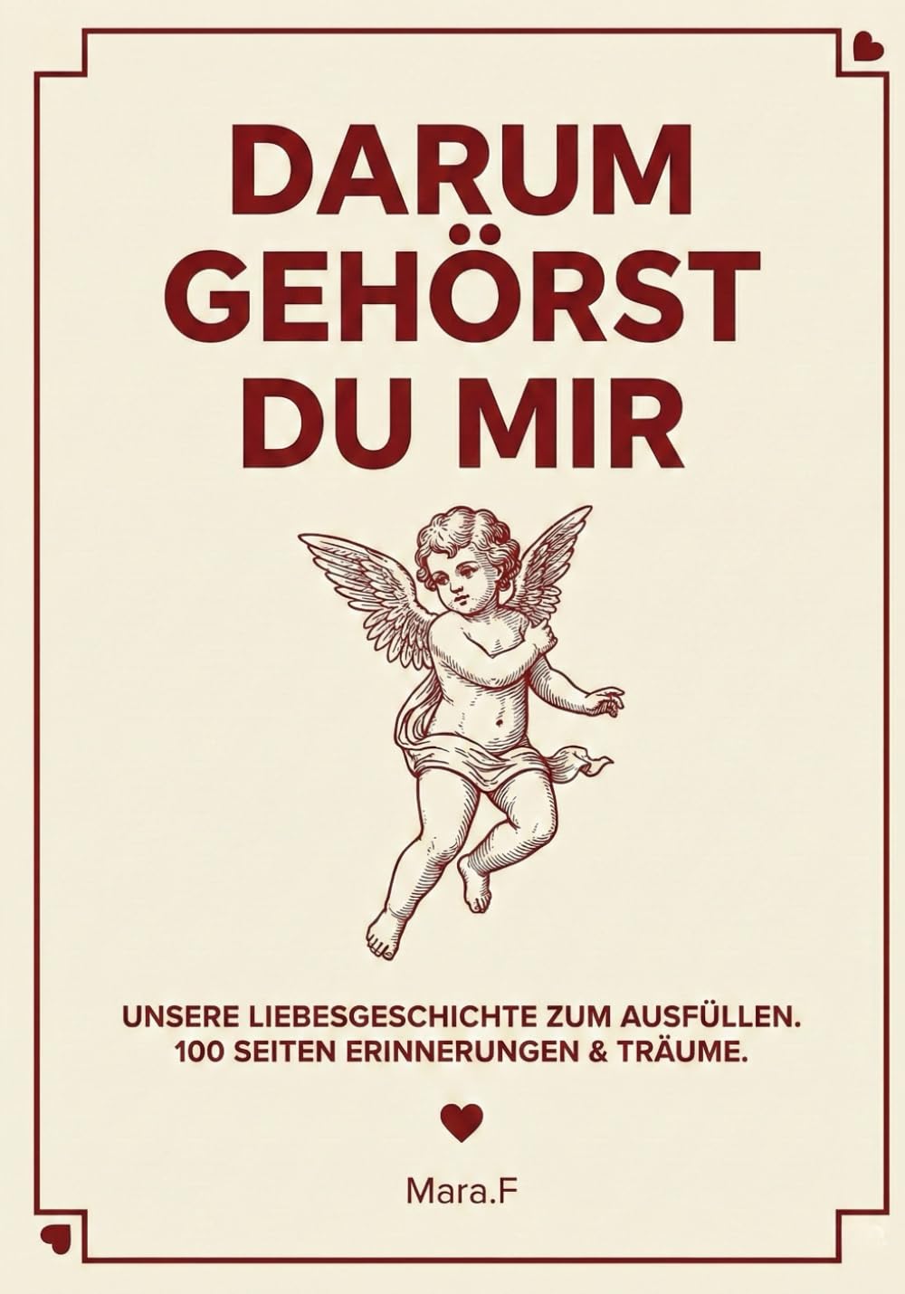 Darum gehörst du mir: Unsere Liebesgeschichte zum Ausfüllen. 100 Seiten Erinnerungen & Träume. Perfekt um Erinnerungen zu bewahren und zum verschenken