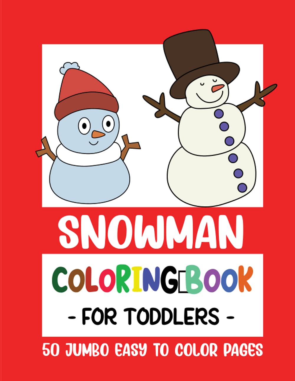 Snowman Coloring Book for Toddlers: 50 Big Jumbo Coloring Pages for Toddlers, Little Kids, Preschool and Kindergarten ages 2-4 years