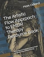The Artistic Flow Approach to EMDR Therapy Resource Book: 50 Renaissance-Inspired Images to Assist with Resourcing and Reprocessing 1539924033 Book Cover