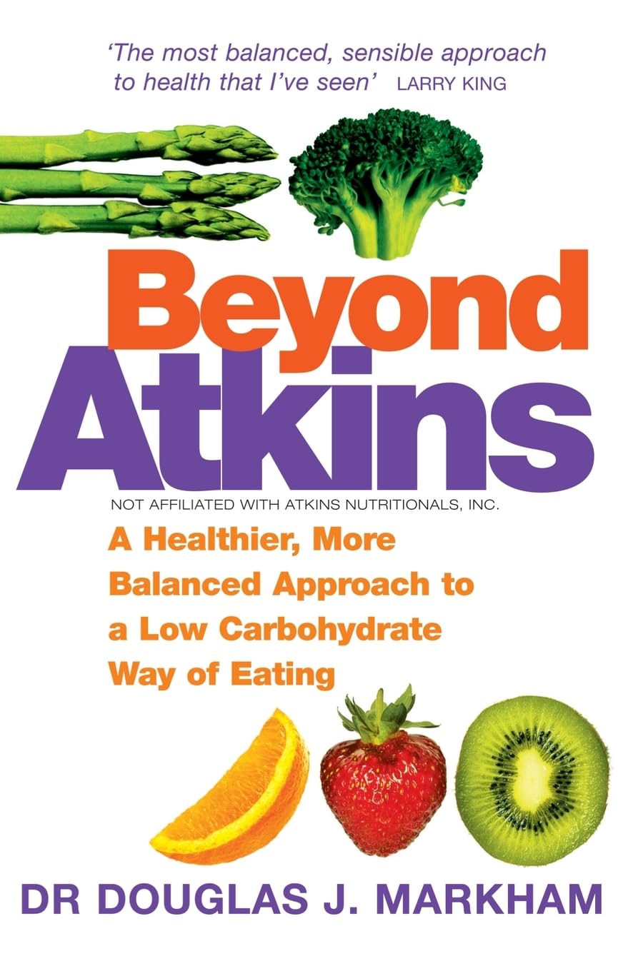 Beyond Atkins: A Healthier, More Balanced Approach to a Low Carbohydrate Way of Eating
