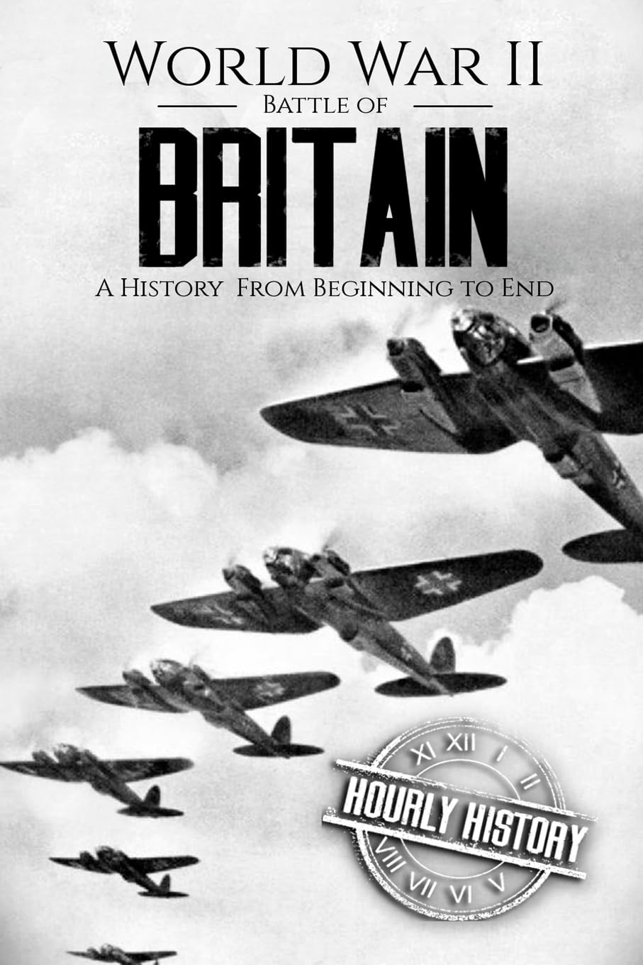 World War II Battle of Britain: A History From Beginning to End