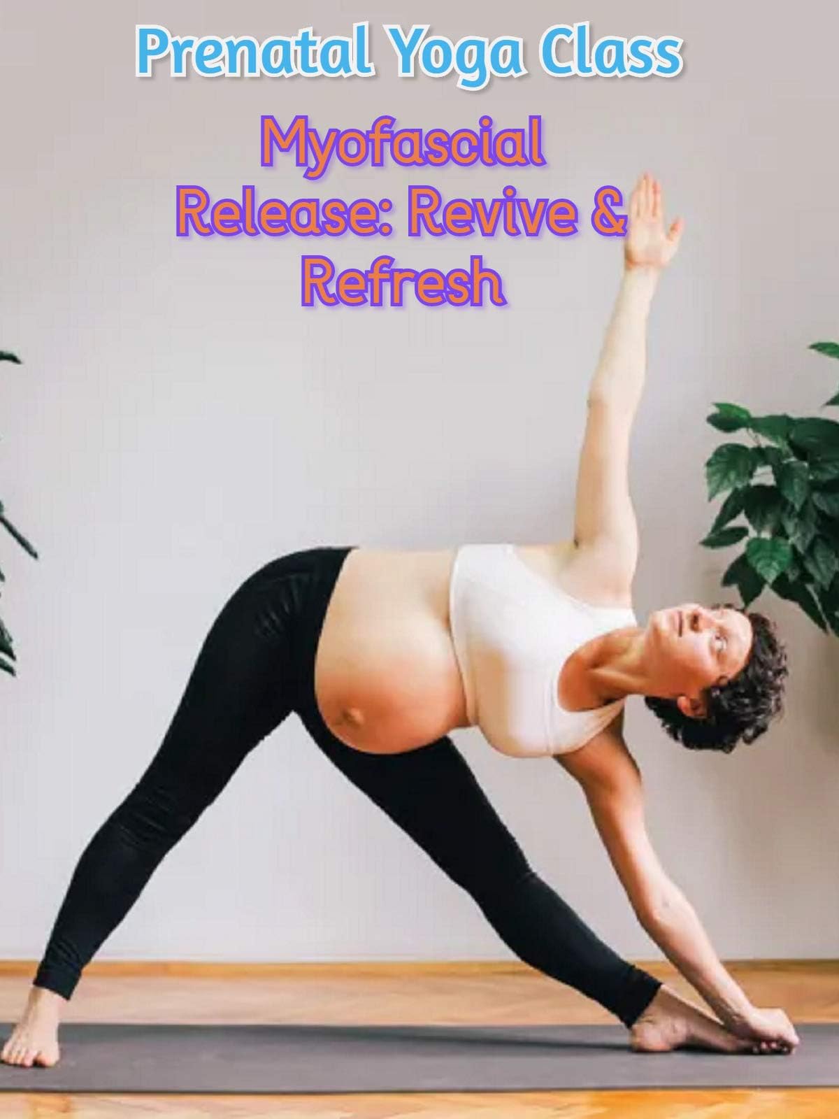 Prenatal Yoga Class - Myofascial Release: Revive & Refresh