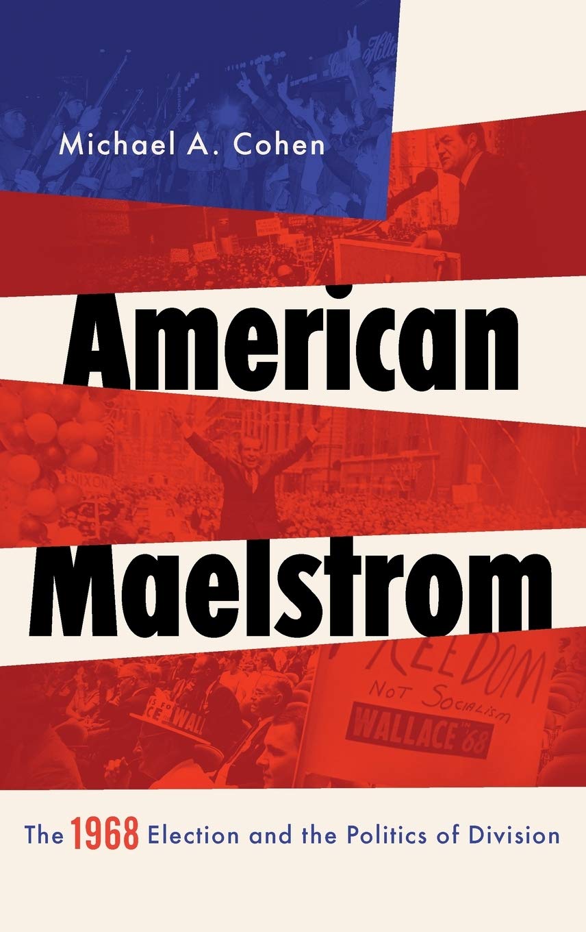 American Maelstrom: The 1968 Election and the Politics of Division (Pivotal Moments in World History)