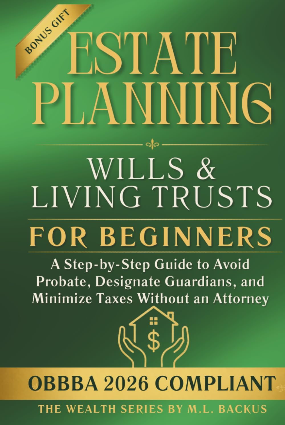 ESTATE PLANNING WILLS & LIVING TRUSTS FOR BEGINNERS: A Step-by-Step Guide to Avoid Probate, Designate Guardians, and Minimize Taxes Without an Attorney (The Wealth Series)