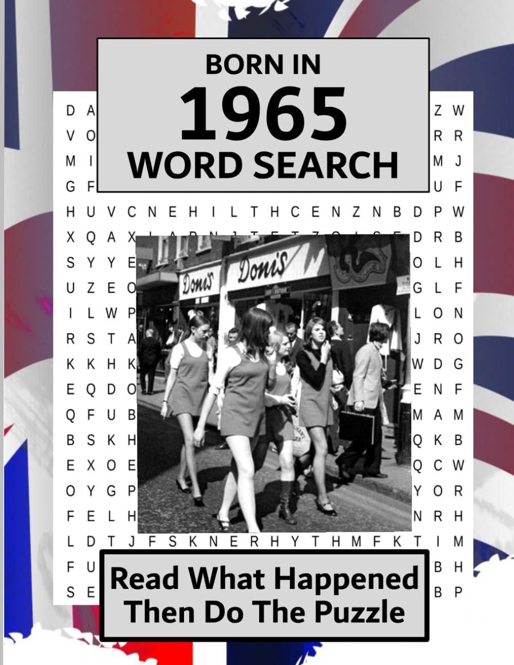 Born in 1965 Word Search: Illustrated UK and World news from every month of 1965 with matching wordsearches. A Puzzle Book For Men And Women (Word Search For The Year You Were Born)