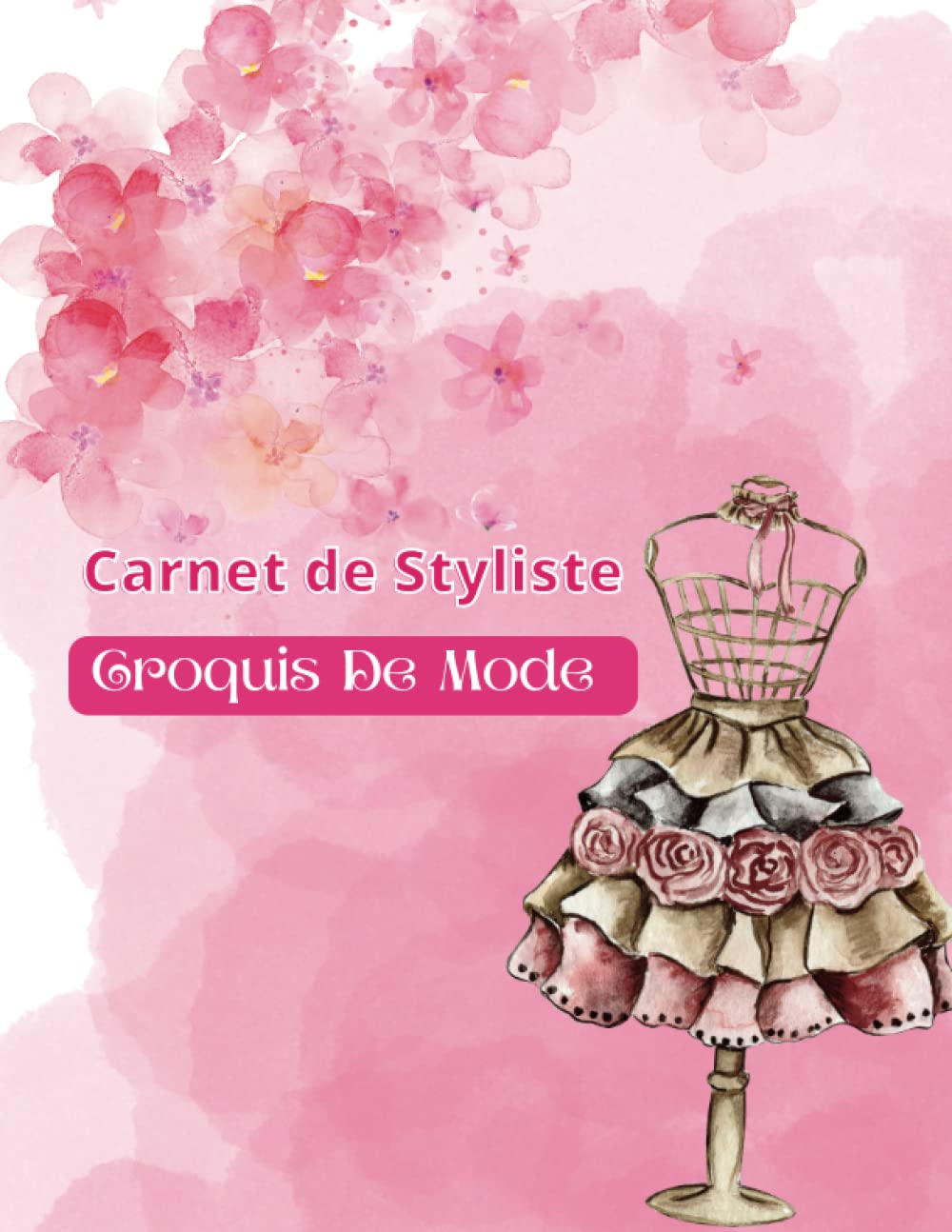 Independently published Carnet De Styliste Croquis De Mode: Cahier de dessin idéal pour les créateurs et Stylistes de Mode, Cadeau parfait pour les professionnels ou les amateurs dessin de mode