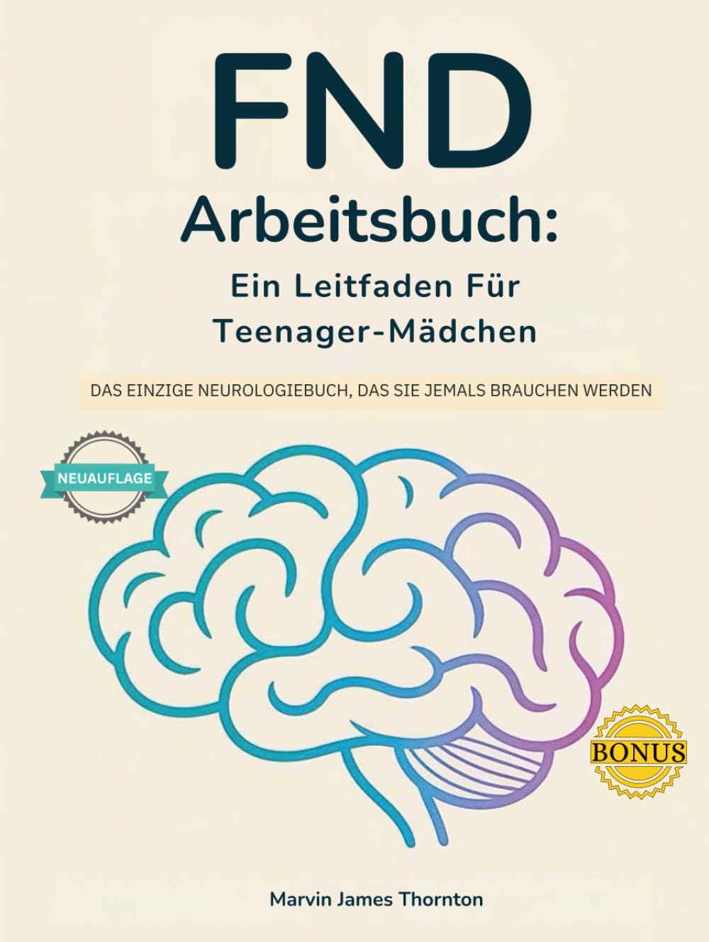 FND Arbeitsbuch: Ein Leitfaden Für Teenager-Mädchen: Das Einzige Neurologiebuch, Das Sie Jemals Brauchen Werden