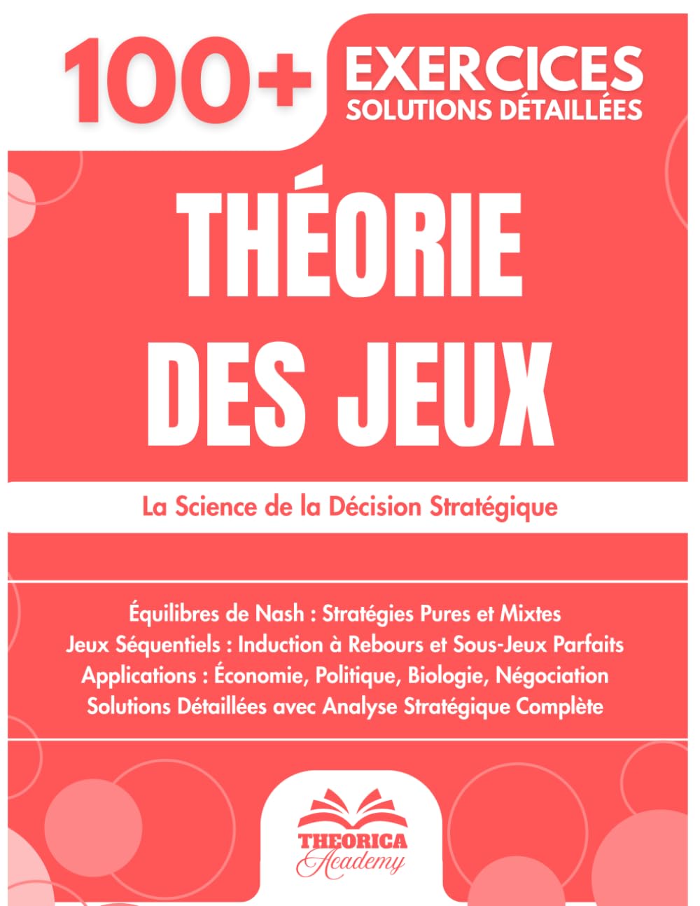 Théorie des Jeux: 100+ Exercices de Stratégie et Décision avec Solutions Détaillées pour Maîtriser les Équilibres de Nash et les Jeux Séquentiels
