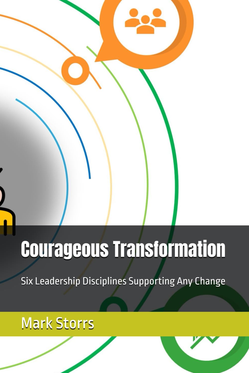 Courageous Transformation: Six Leadership Disciplines Supporting Any Change