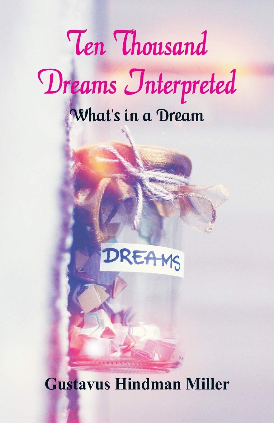 Ten Thousand Dreams Interpreted: What's in a Dream