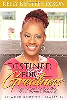 Destined for Greatness: How to Tap Into Your God Given Power & Purpose 1728666449 Book Cover