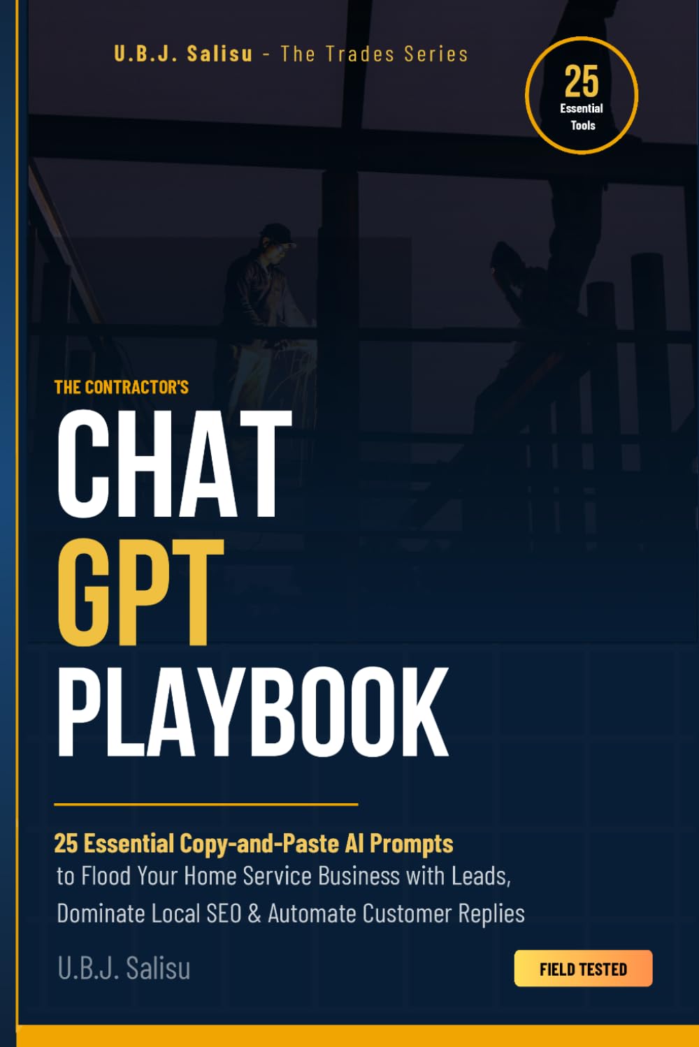 The Contractor's ChatGPT Playbook: 25 Essential Copy-and-Paste AI Prompts to Flood Your Home Service Business with Leads, Dominate Local SEO, and Automate Customer Replies