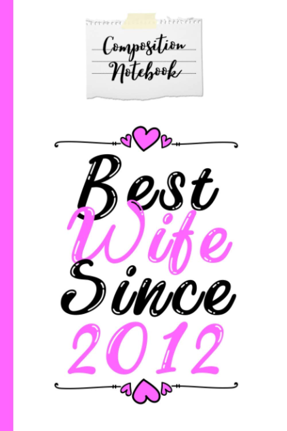 Composition Notebook Best Wife Since 2012: Wedding Anniversary Gift for Her Journal and Composition Notebook 120 Page Lined Journal Paper (6" x 9")