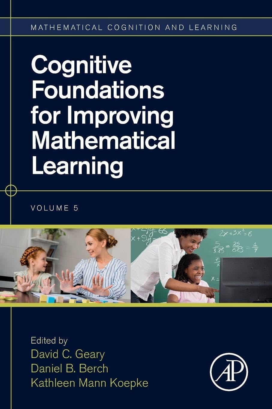 Cognitive Foundations for Improving Mathematical Learning: Volume 5 (Mathematical Cognition and Learning (Print), Volume 5)