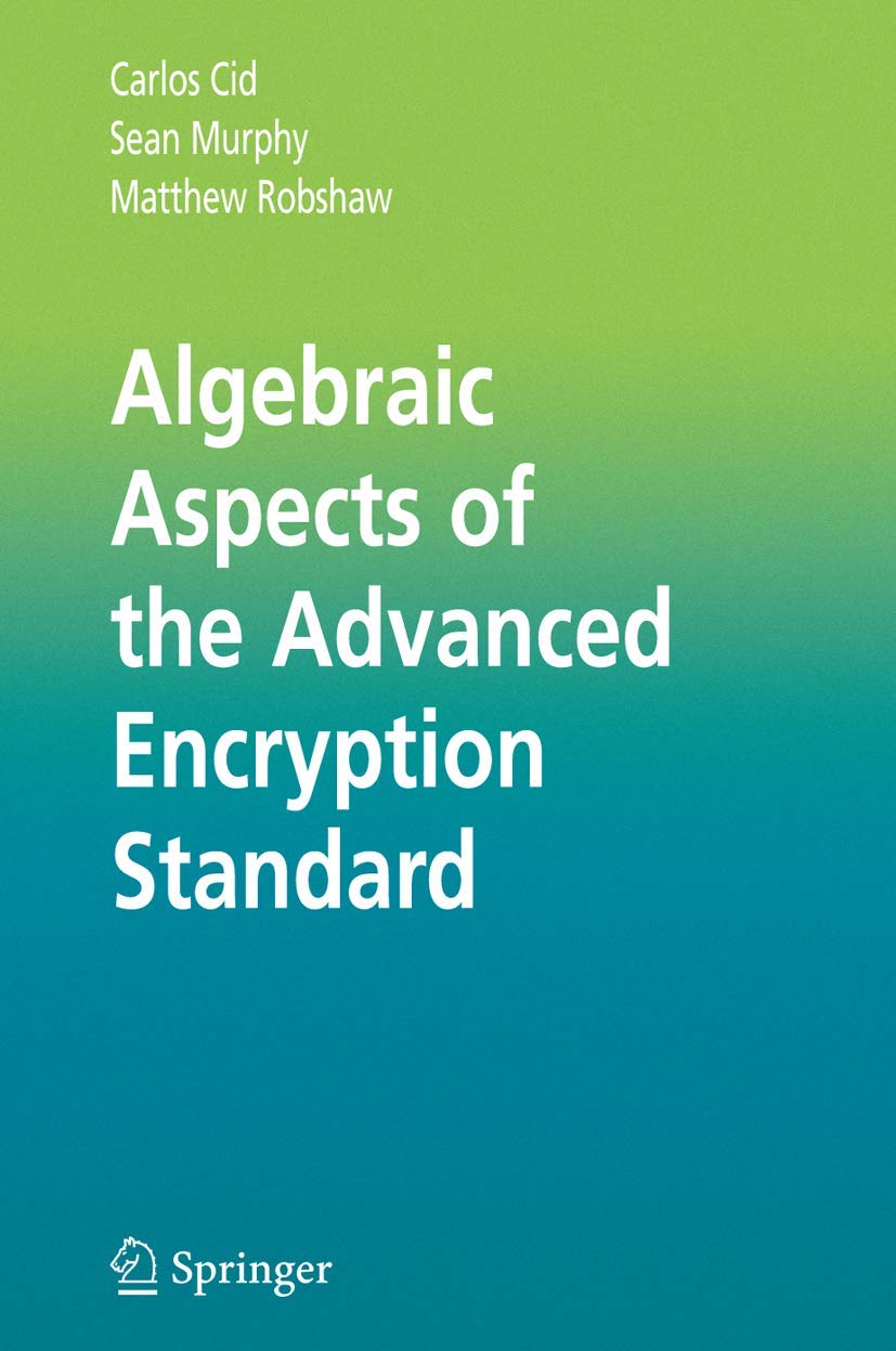 Algebraic Aspects of the Advanced Encryption Standard: 30 (Advances in Information Security)