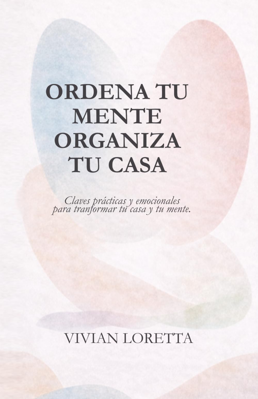Ordena tu mente, organiza tu casa: Un recorrido consciente por el orden visible e invisible