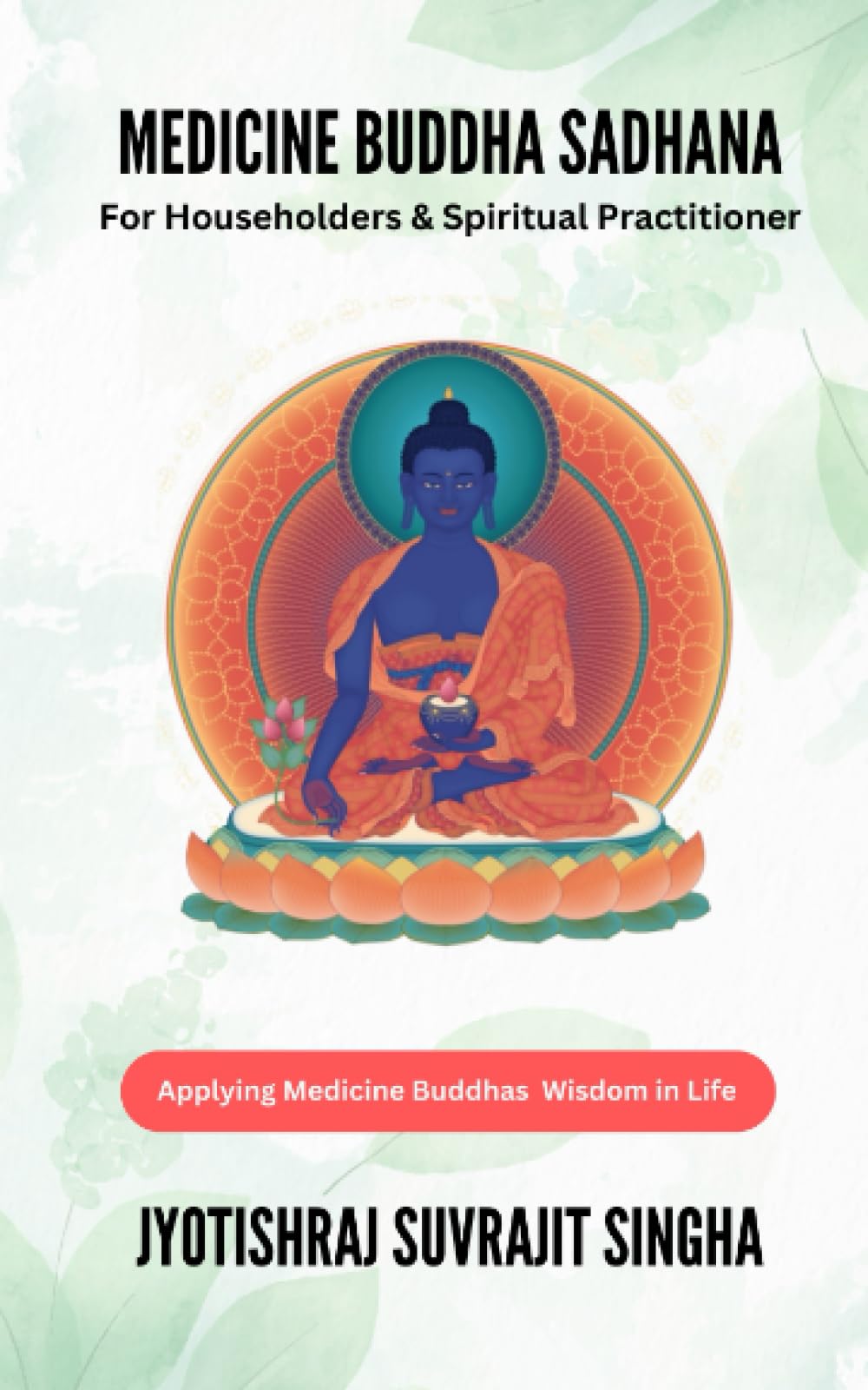 Medicine Buddha Sadhana: Applying Medicine Buddhas Wisdom in Life