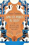 ¿Van los perros al cielo?: 77 Preguntas sobre religiones para niños (No ficción)