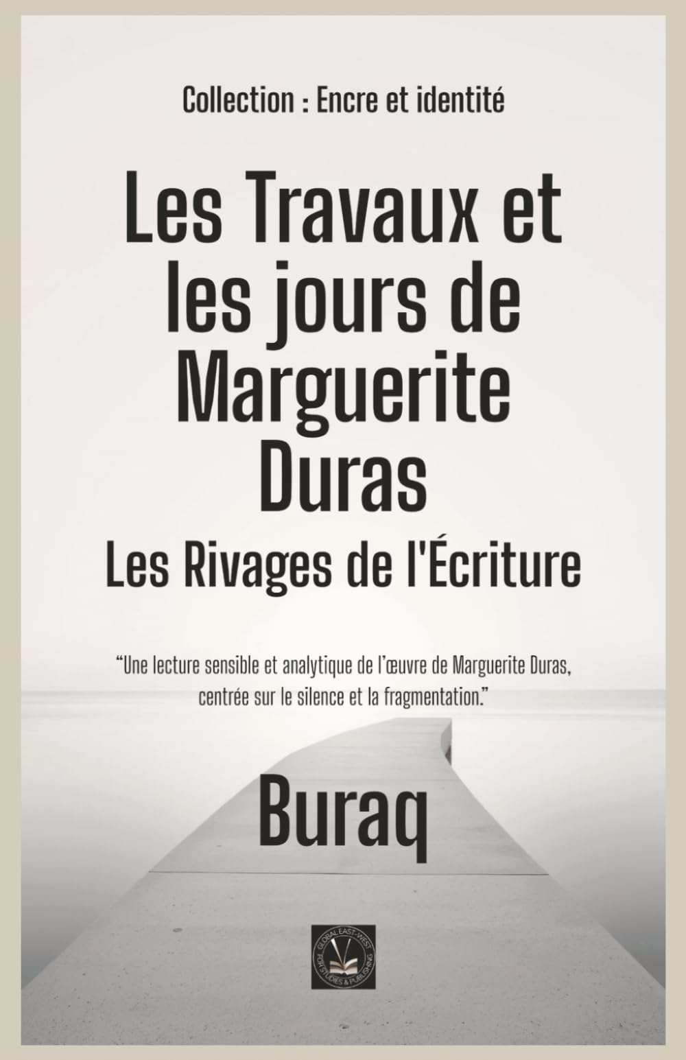 Les Travaux et les jours de Marguerite Duras: Les Rivages de l'Écriture (Encre et identité : portraits littéraires.)