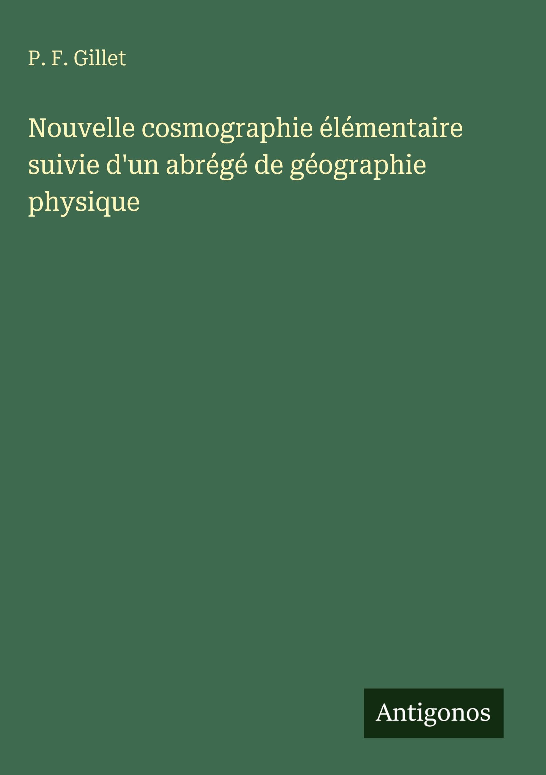Nouvelle cosmographie élémentaire suivie d'un abrégé de géographie physique