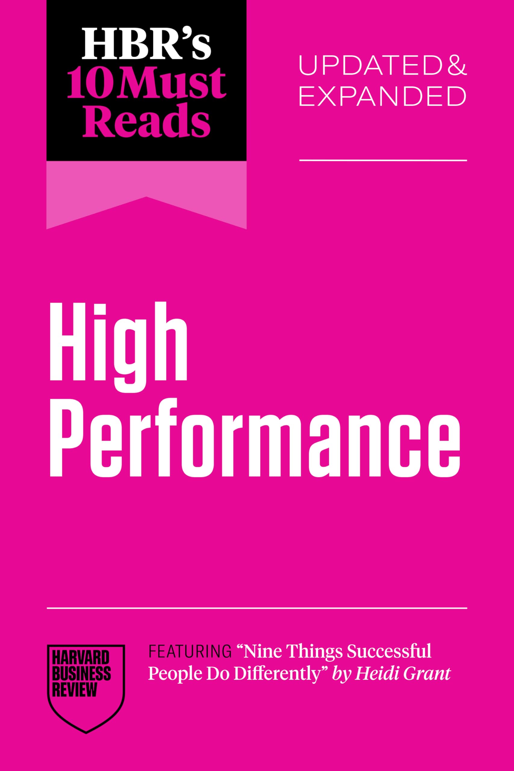 HBR's 10 Must Reads on High Performance, Updated and Expanded (featuring ""Nine
