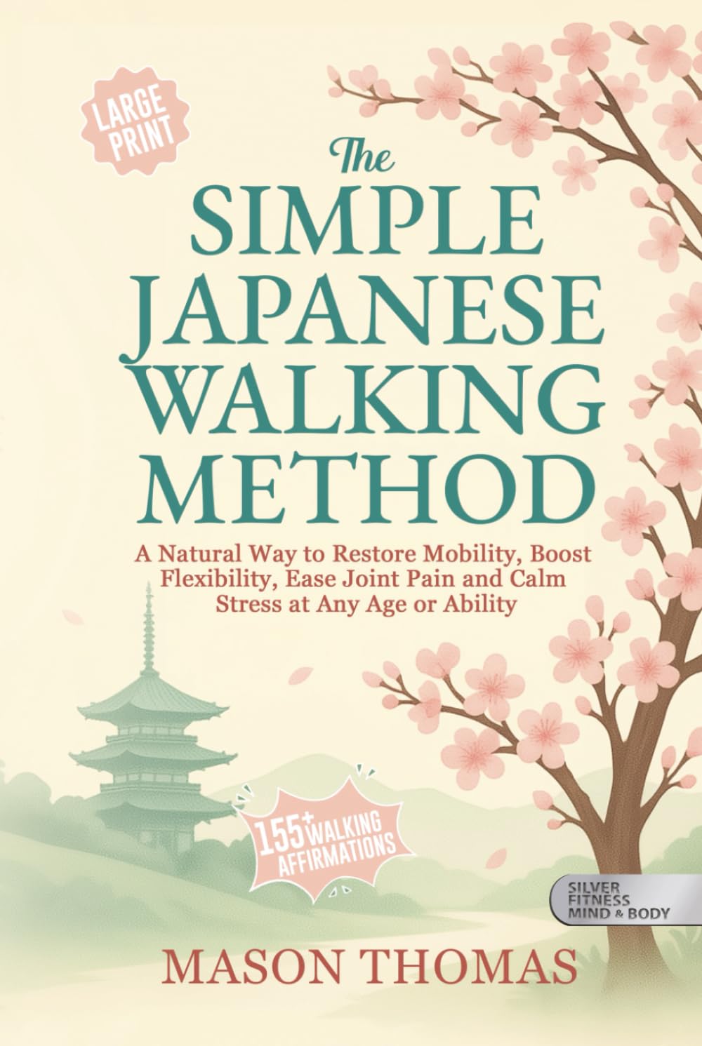 THE SIMPLE JAPANESE WALKING METHOD (Large Print): Simple, Low-Impact Movement For Better Balance, Less Pain, Improved Joint Health, and Lifelong ... Health, and Mobility for Life After 60)