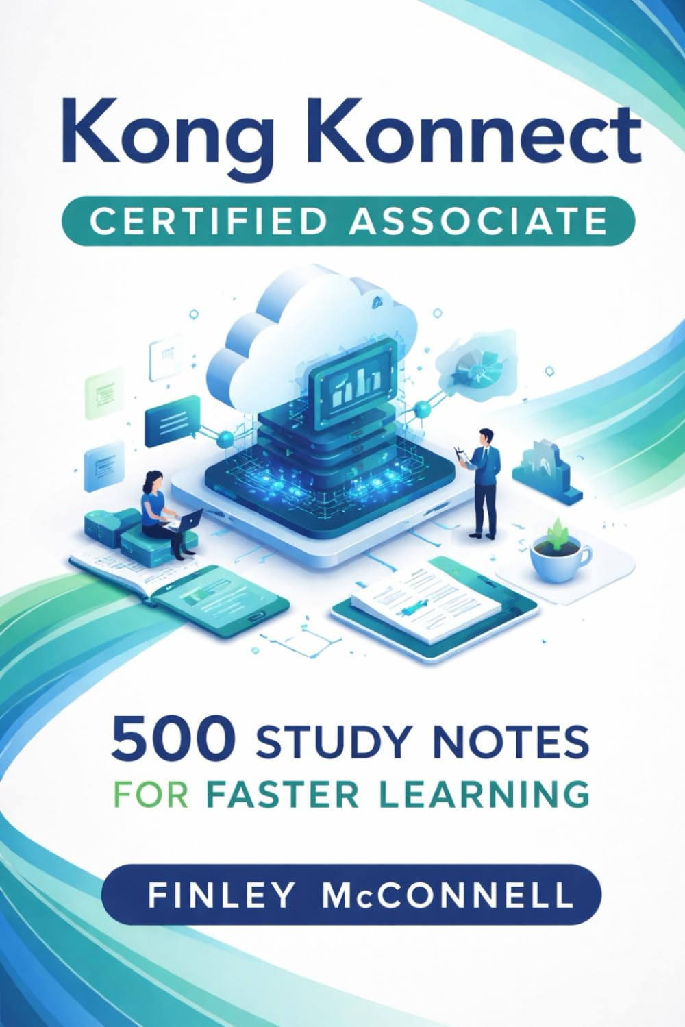 Kong Konnect Certified Associate: 500 Study Notes for Faster Learning