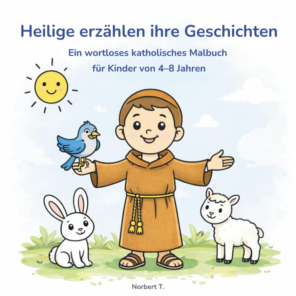 Heilige erzählen ihre Geschichten: Ein wortloses katholisches Malbuch für Kinder von 4–8 Jahren
