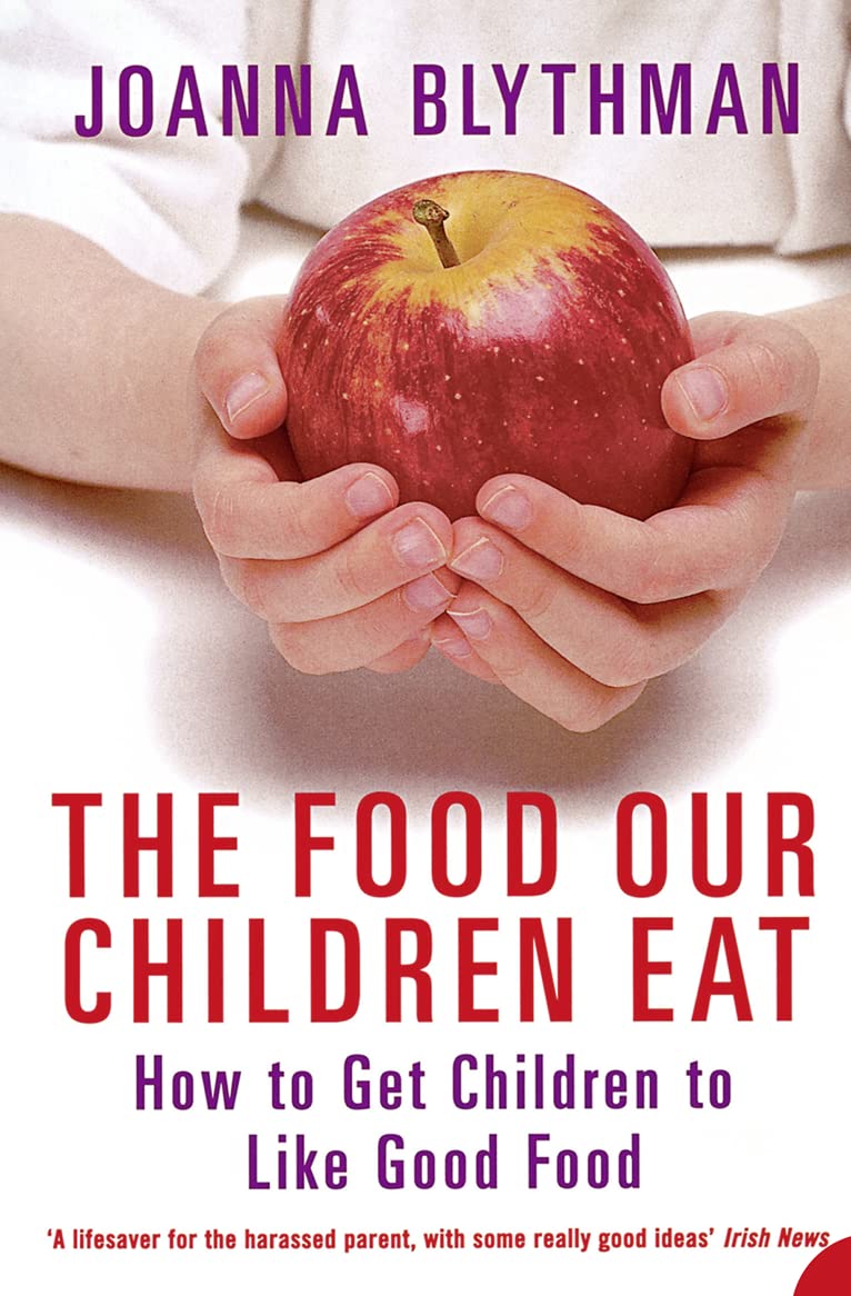 THE FOOD OUR CHILDREN EAT: How to Get Children to Like Good Food