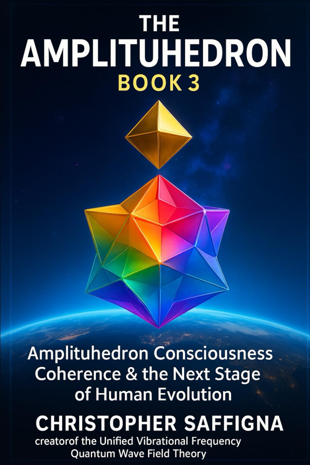 The Amplituhedron Book 3: Amplituhedron Consciousness, Coherence & the Next Stage of Human Evolution