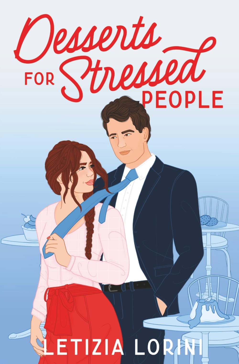 Desserts for Stressed People: A Secret Identity Romantic Comedy (Love & Other Recipes)