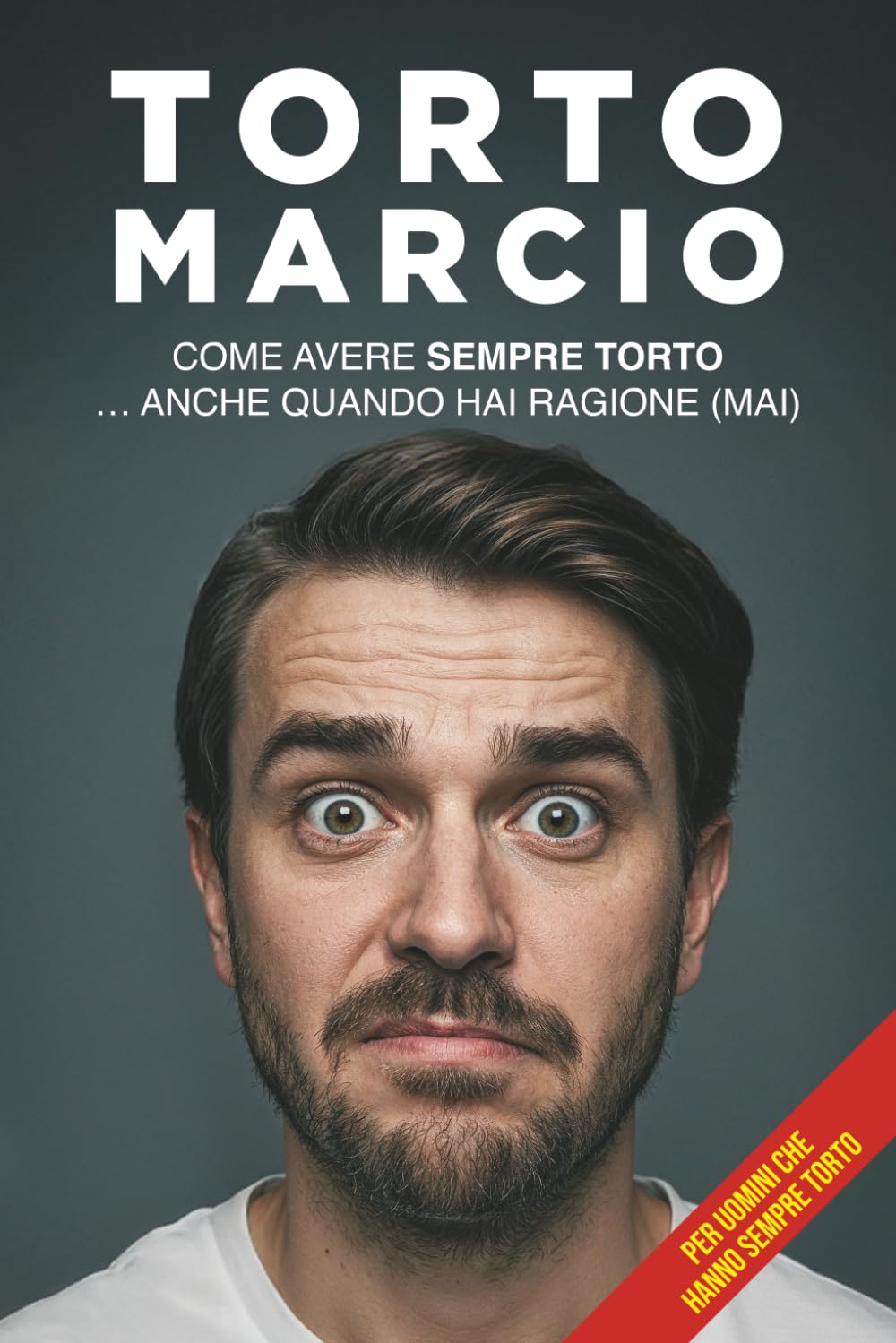 Torto Marcio: Come avere sempre torto… anche quando hai ragione (mai). (RELAZIONI E RISATE)