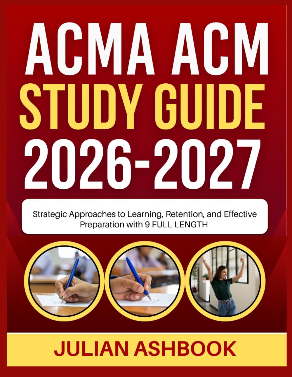 ACMA ACM STUDY GUIDE 2026-2027: Strategic Approaches To Learning, Retention, And Effective Preparation With 9 Full Length