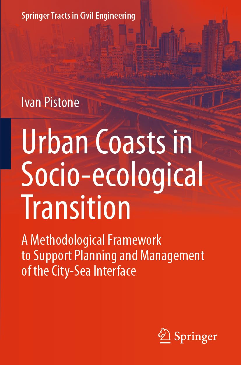 Urban Coasts in Socio-ecological Transition: A Methodological Framework to Support Planning and Management of the City-Sea Interface (Springer Tracts in Civil Engineering)