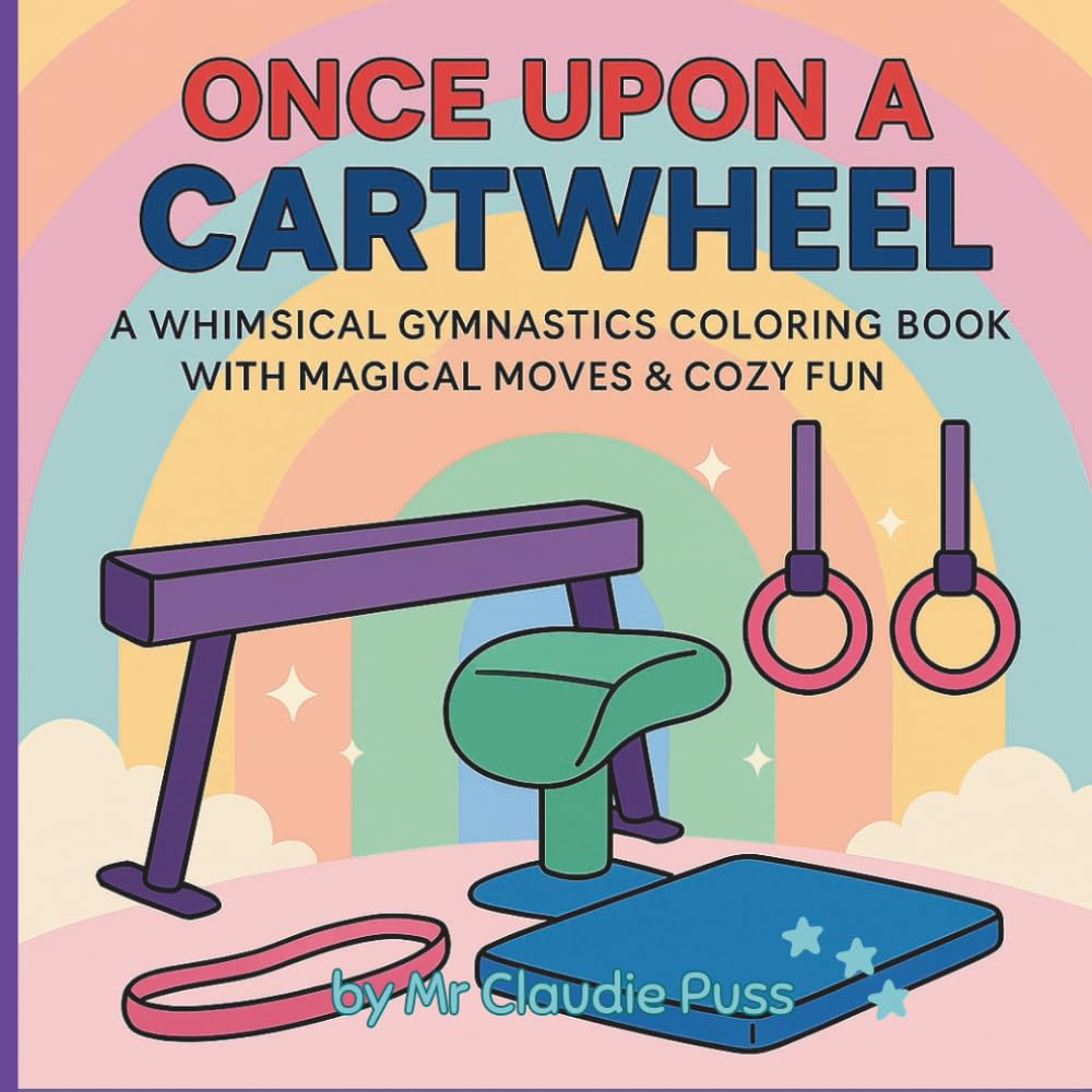 Once Upon a Cartwheel: A Whimsical Gymnastics Coloring Book with Magical Moves & Cozy Fun | 50 Unique & Adorable Pages for Imaginative Crayon Play | ... (Train + Create: Gymnastics Books for Kids)