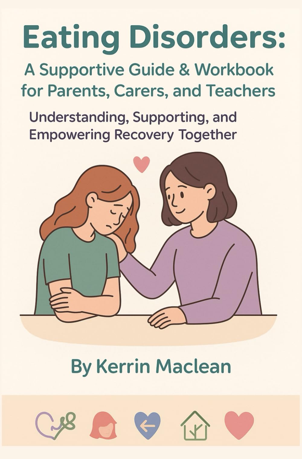 Eating Disorders: A Supportive Guide & Workbook for Parents, Carers & Teachers