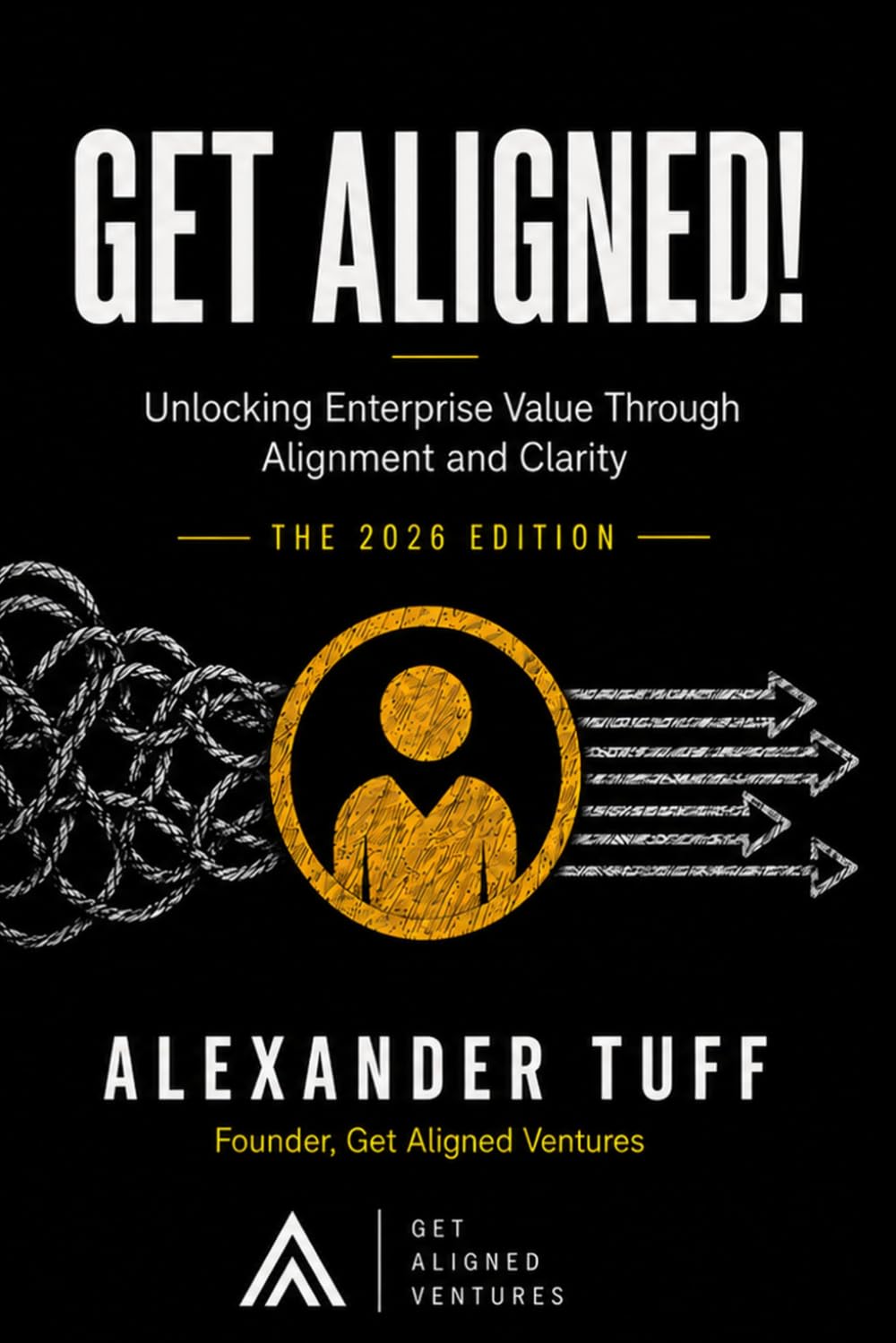 GET ALIGNED!: UNLOCKING ENTERPRISE VALUE THROUGH ALIGNMENT AND CLARITY