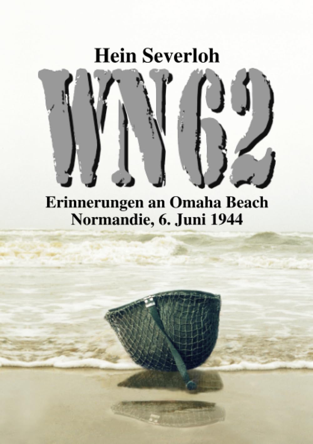 WN 62 - Erinnerungen an Omaha Beach: Normandie, 6. Juni 1944: NEUAUFLAGE: 2