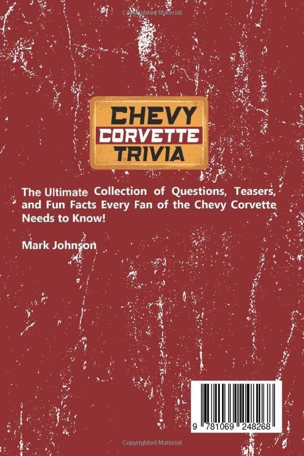 Chevy Corvette Trivia: The Ultimate Collection of Questions, Teasers, and Fun Facts Every Fan of the Chevy Corvette Needs to Know!