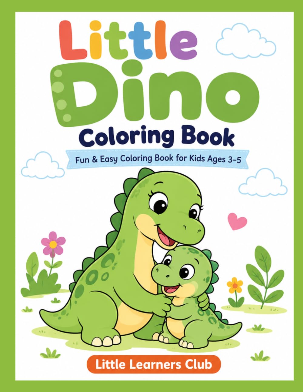 Little Dino Coloring Book for Kids Ages 3–5: Cute and Easy Dinosaur Coloring Pages with Big Simple Designs for Toddlers and Preschoolers