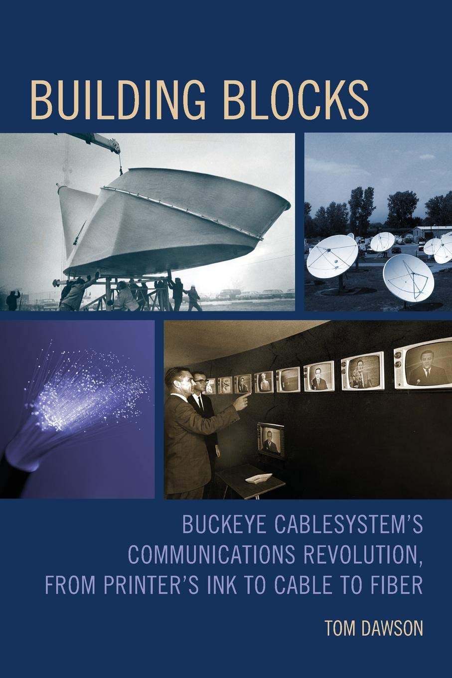 Building Blocks: Buckeye CableSystem’s Communications Revolution, From Printer’s Ink to Cable to Fiber