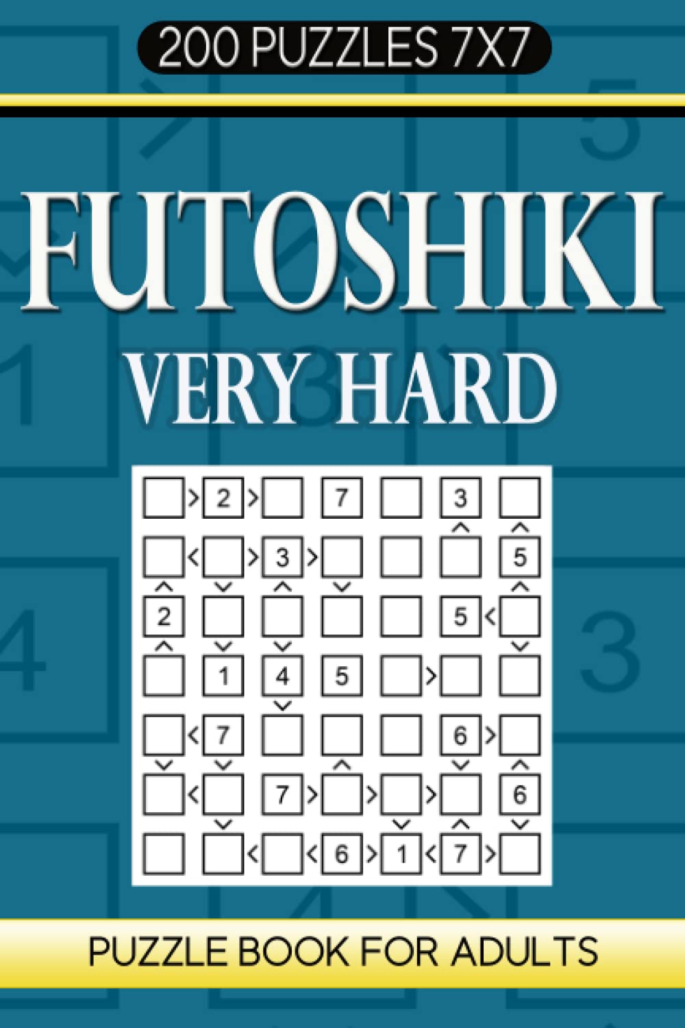 Futoshiki Puzzle Book For Adults: 200 Puzzles 7x7 Very Hard