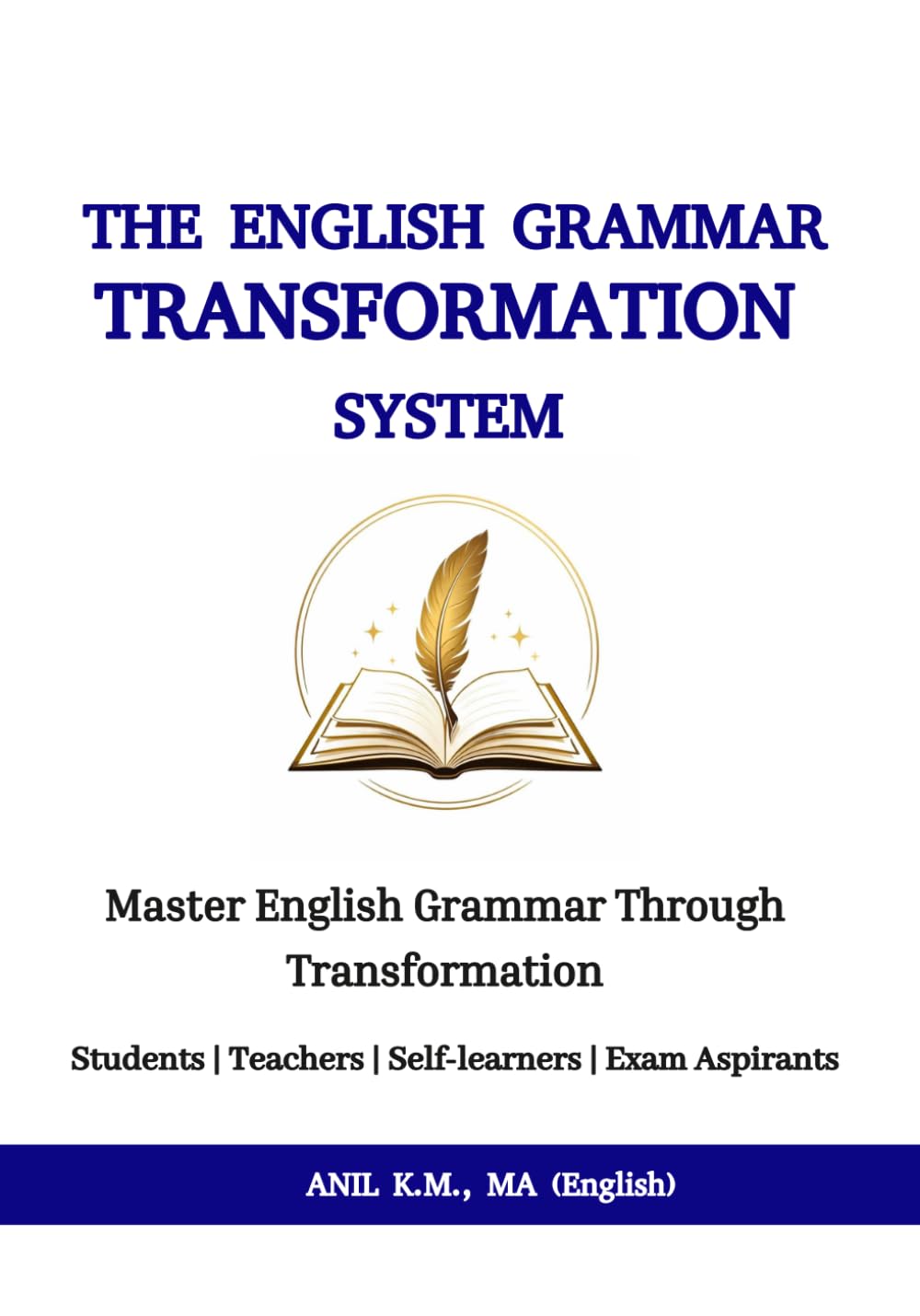THE ENGLISH GRAMMAR TRANSFORMATION SYSTEM: Master English Grammar Through Transformation (The Smart Way to Learn English Grammar Series)