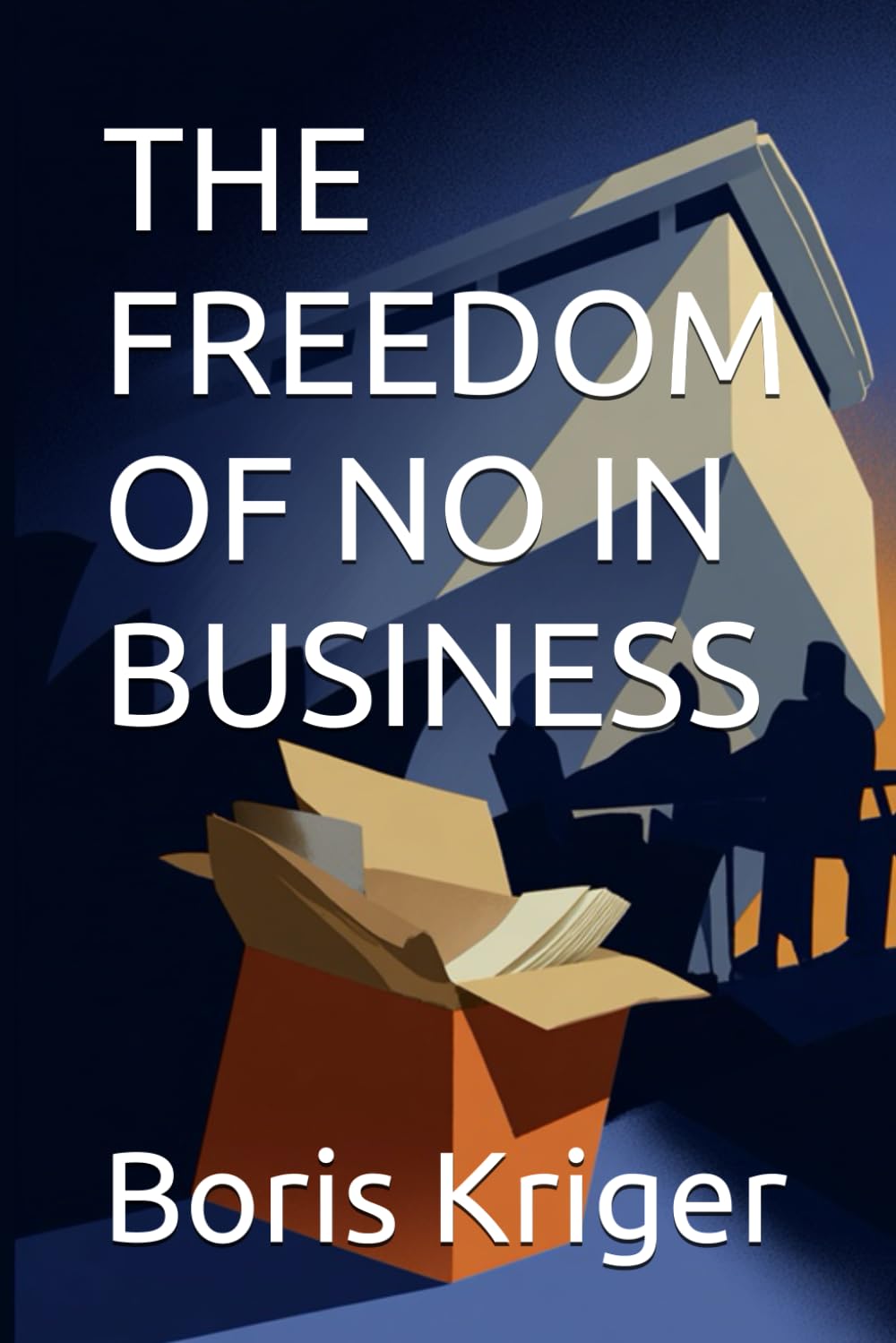 THE FREEDOM OF NO IN BUSINESS (Business and Professional Development)